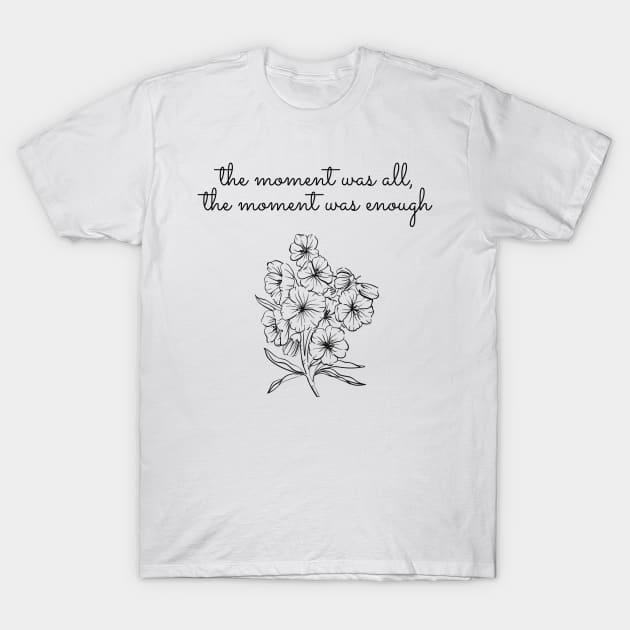 the moment was all the moment was enough- virginia woolf quote T-Shirt by Faeblehoarder